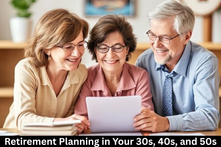 Retirement Planning in Your 30s, 40s, and 50s